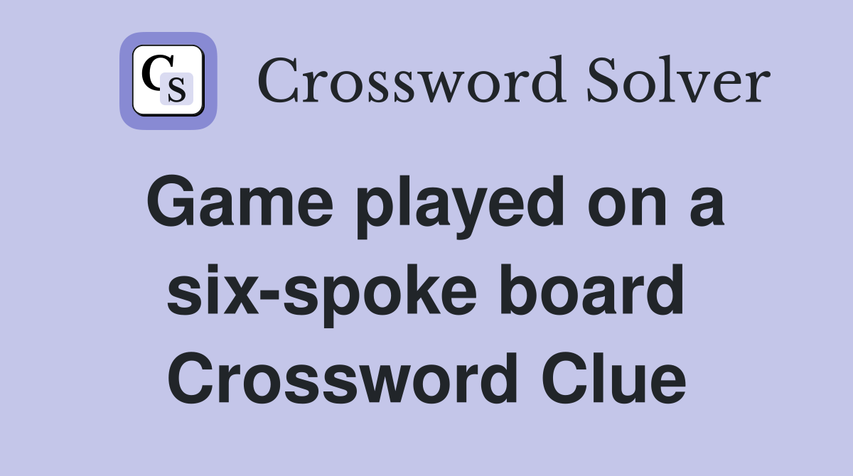 Game played on a six-spoke board Crossword Clue