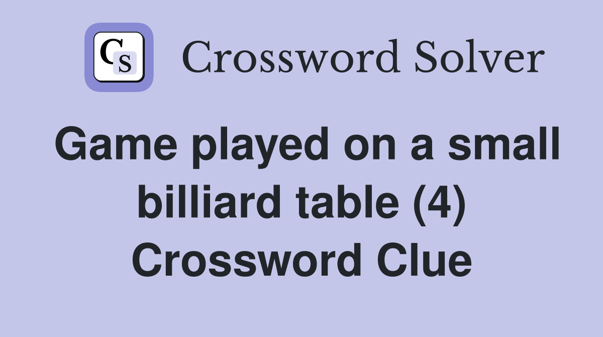 Game played on a small billiard table (4) Crossword Clue