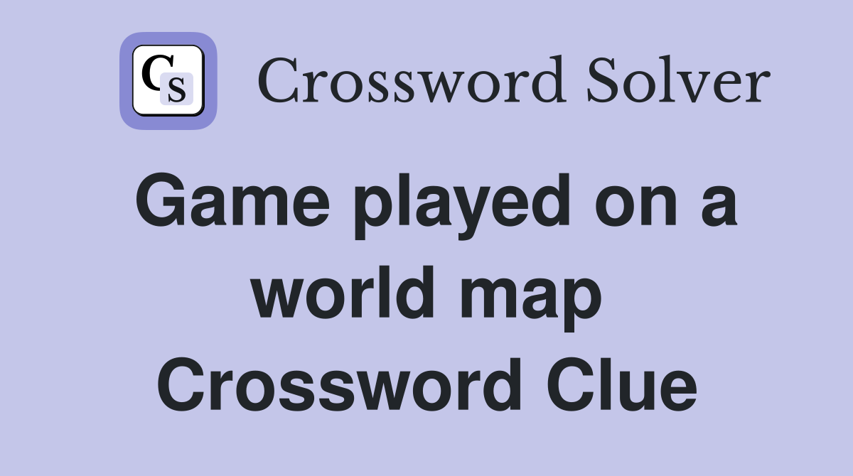 Game played on a world map Crossword Clue
