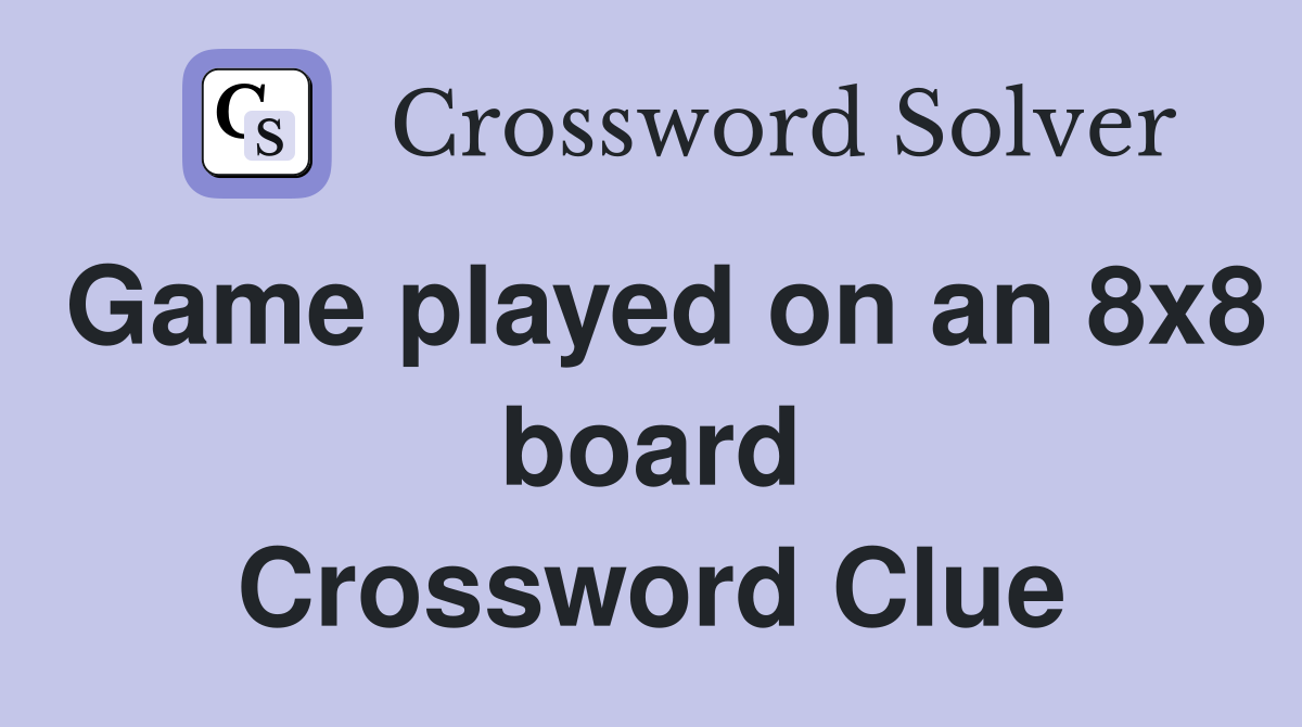 Game played on an 8x8 board Crossword Clue