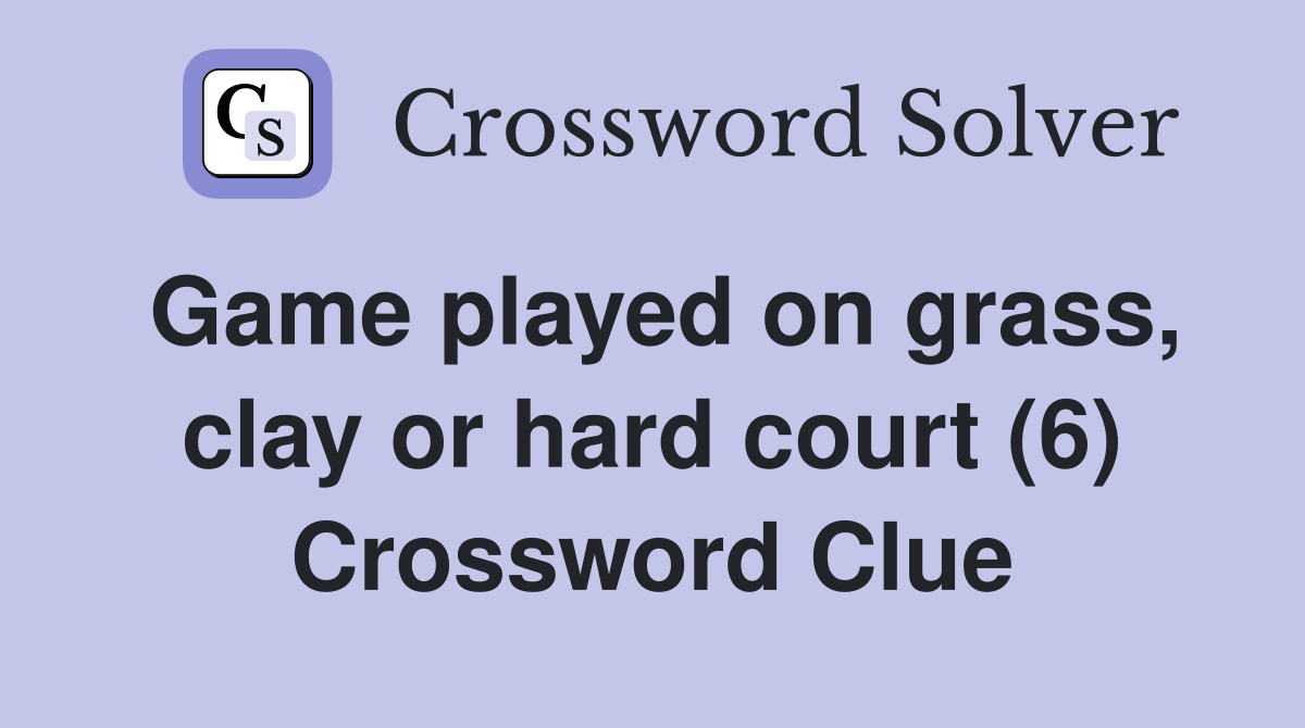 Game played on grass, clay or hard court (6) Crossword Clue