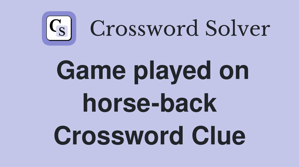 Game played on horse-back Crossword Clue