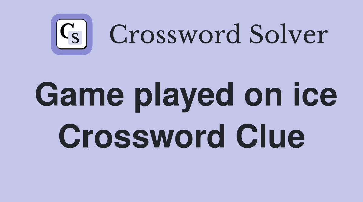 Game played on ice Crossword Clue