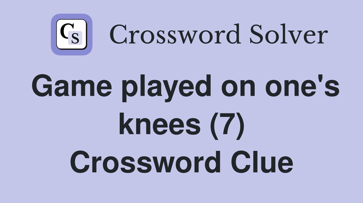 Game played on one's knees (7) Crossword Clue