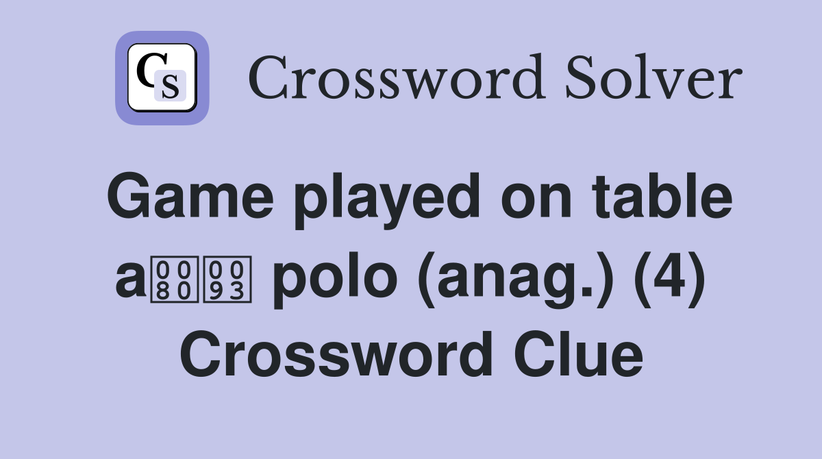 Game played on table a polo (anag.) (4) Crossword Clue