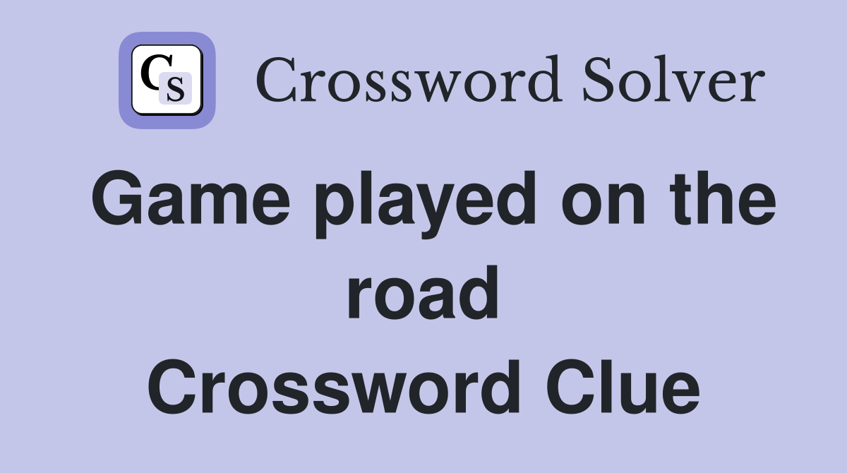 Game played on the road Crossword Clue