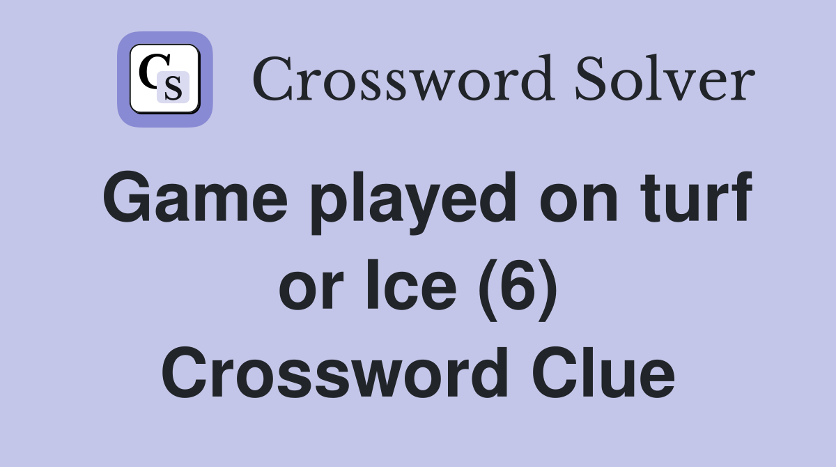 Game played on turf or Ice (6) Crossword Clue