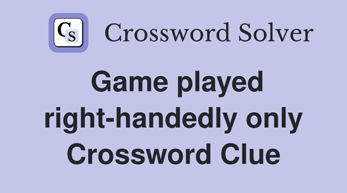 Game played right-handedly only Crossword Clue