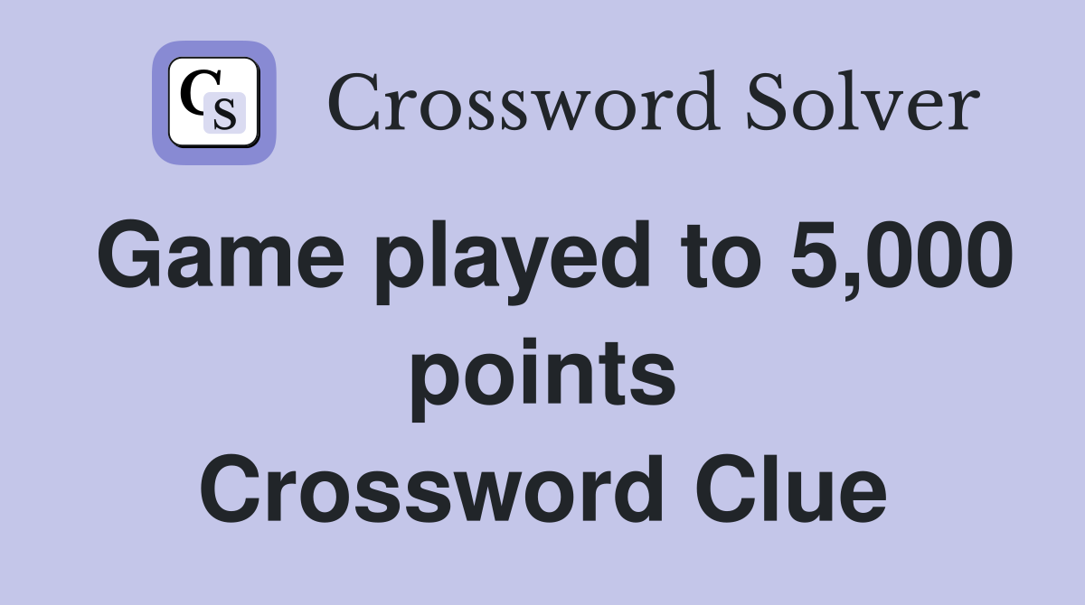 Game played to 5,000 points Crossword Clue
