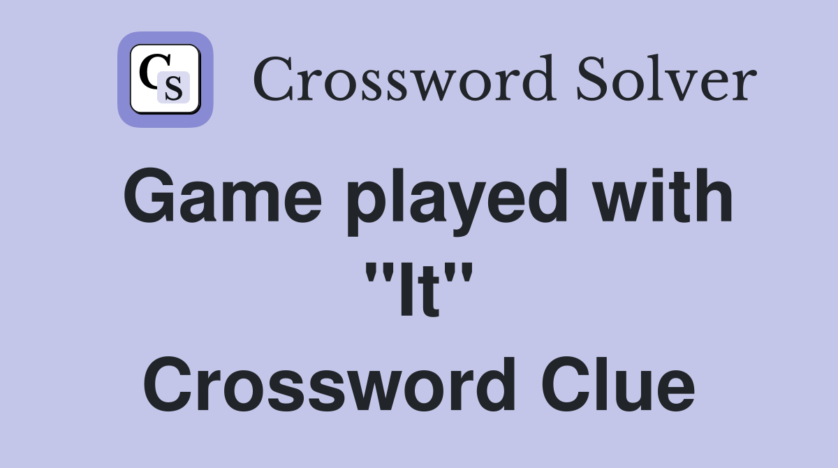 Game played with "It" Crossword Clue