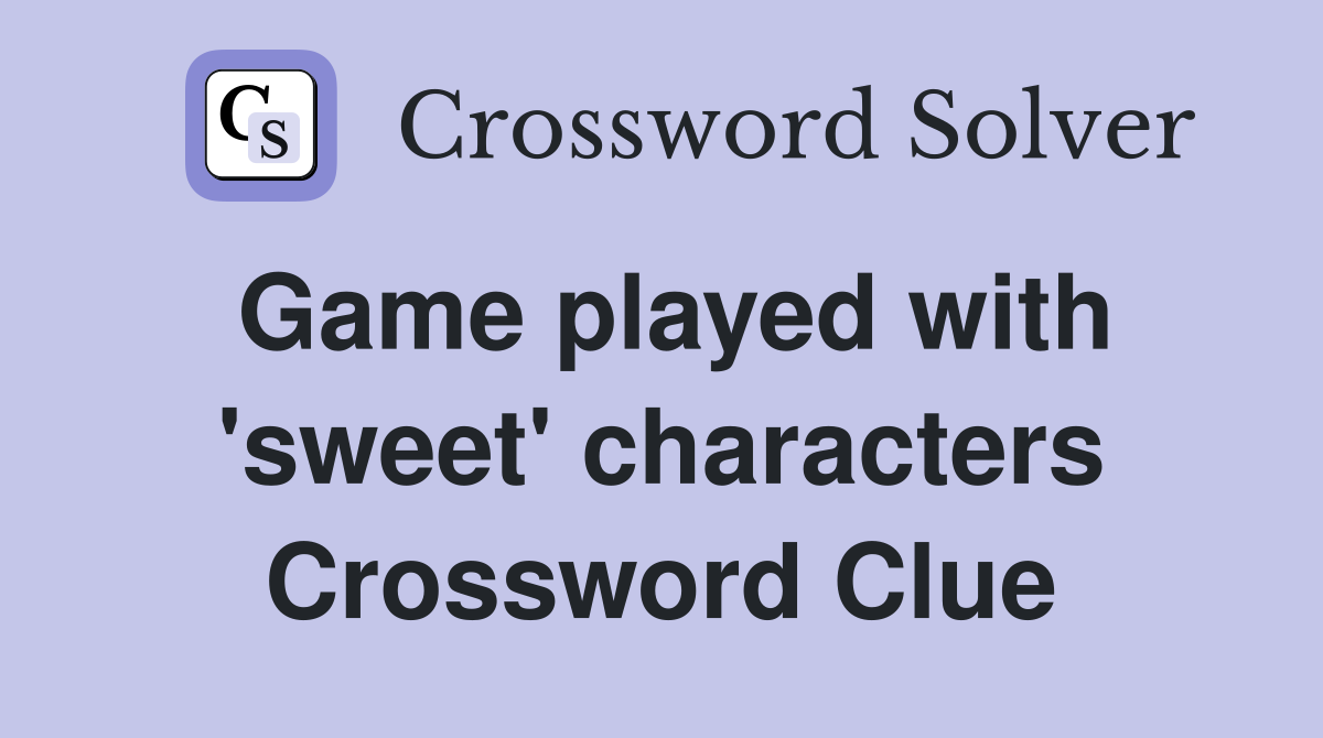 Game played with 'sweet' characters Crossword Clue