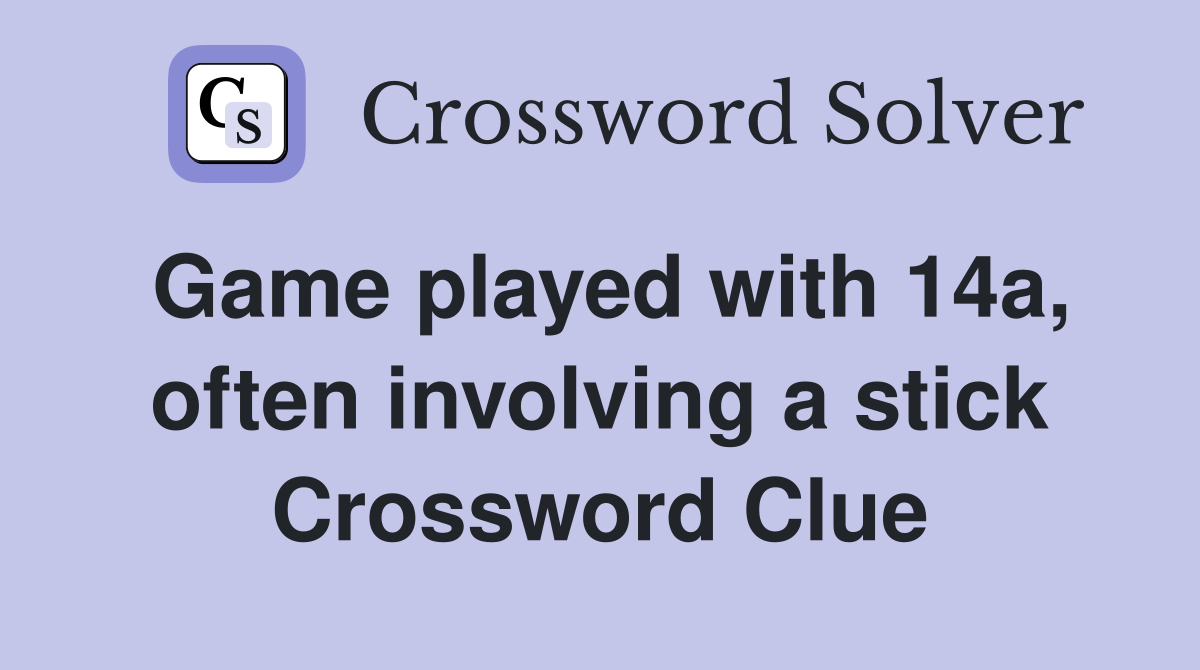Game played with 14a, often involving a stick Crossword Clue