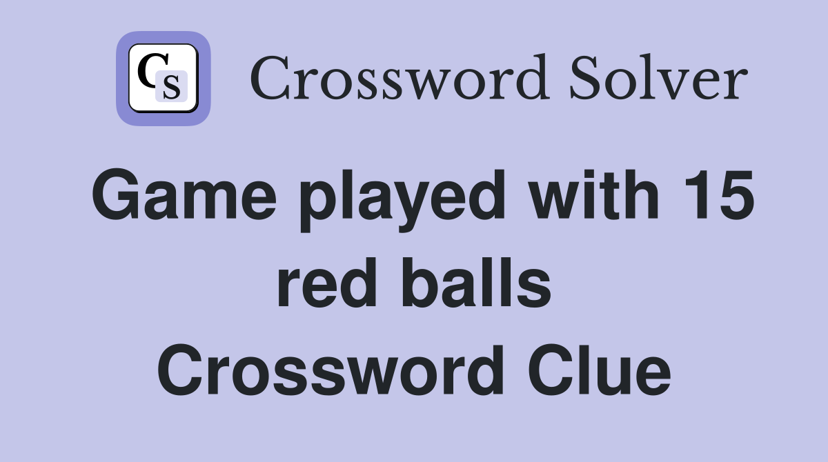 Game played with 15 red balls - Crossword Clue Answers - Crossword Solver