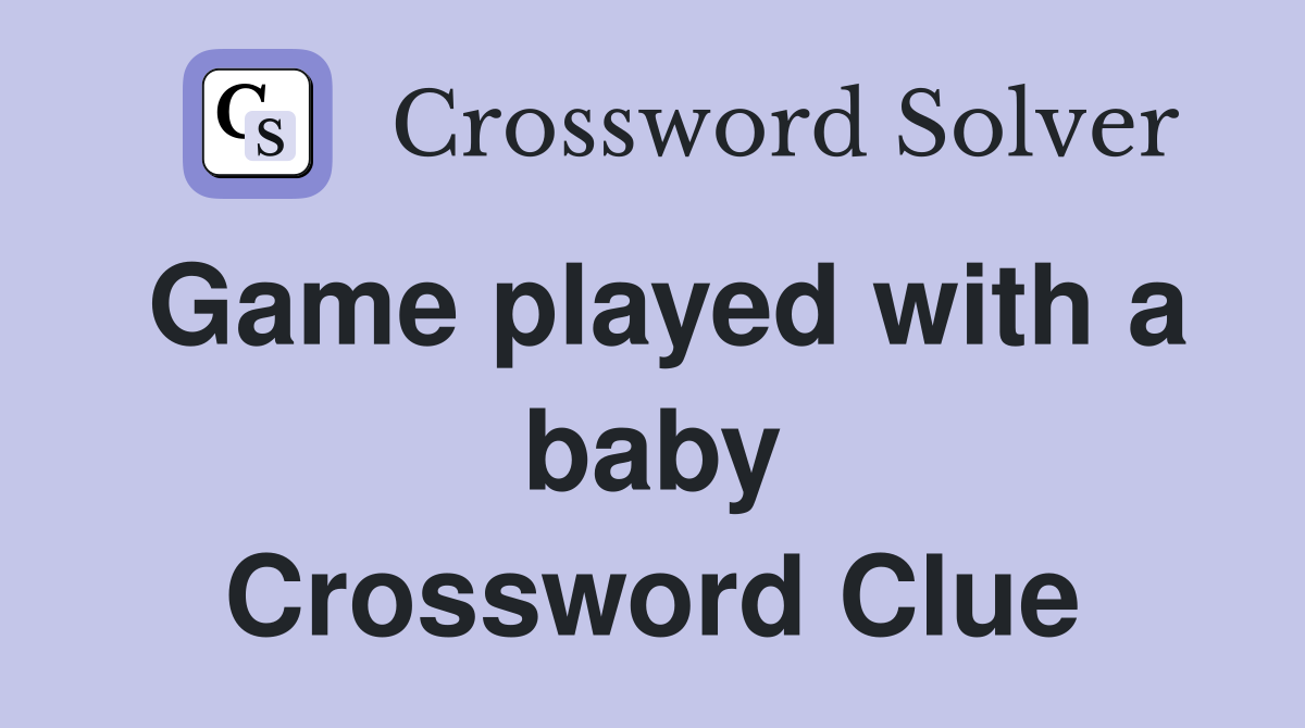 Game played with a baby Crossword Clue