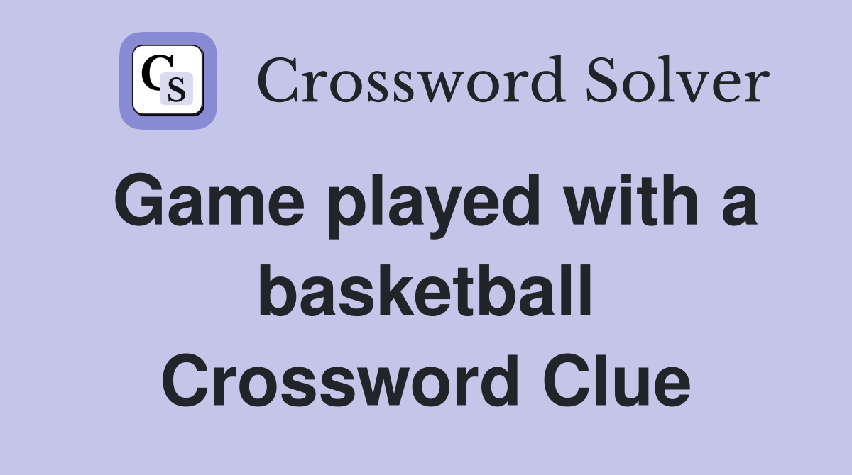 Game played with a basketball Crossword Clue