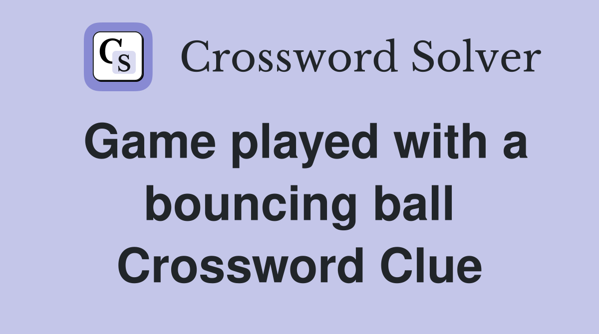 Game played with a bouncing ball Crossword Clue