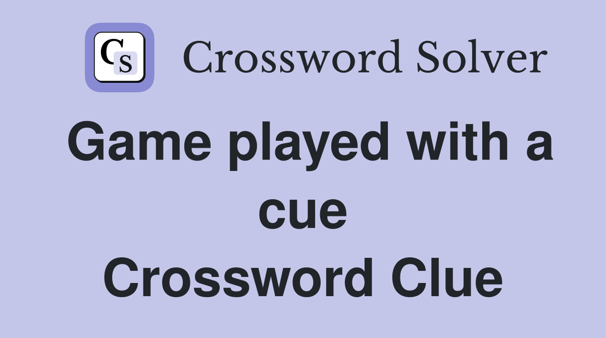 Game played with a cue Crossword Clue