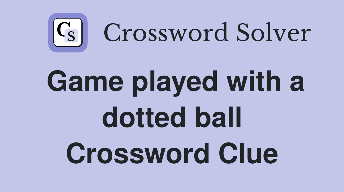 Game played with a dotted ball Crossword Clue