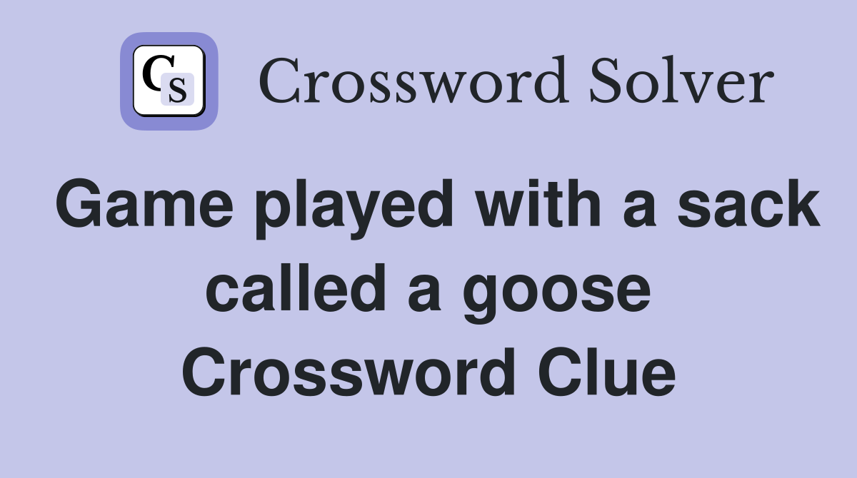 Game played with a sack called a goose Crossword Clue