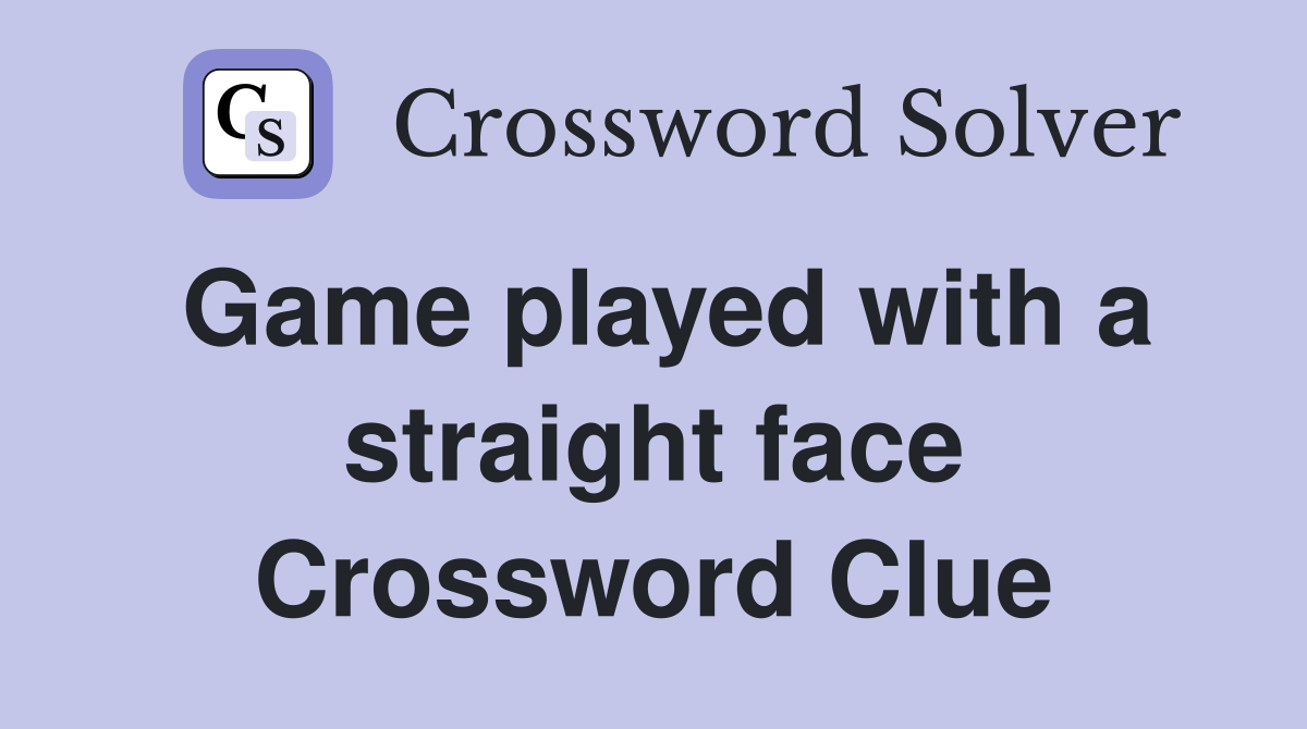 Game played with a straight face Crossword Clue