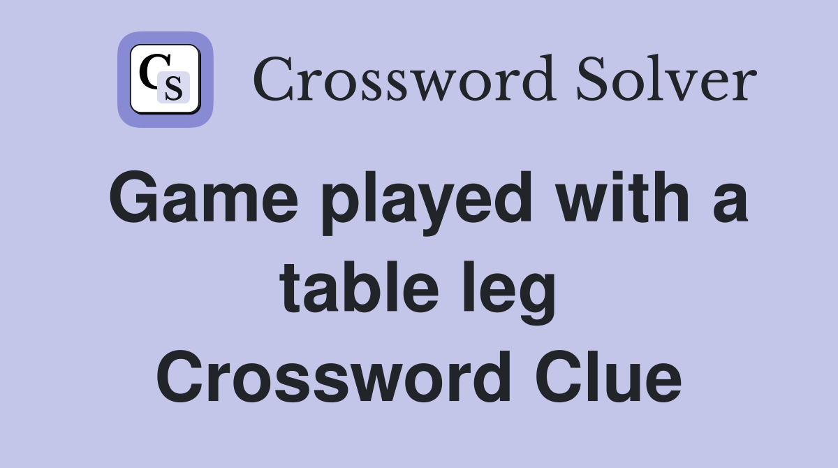 Game played with a table leg Crossword Clue