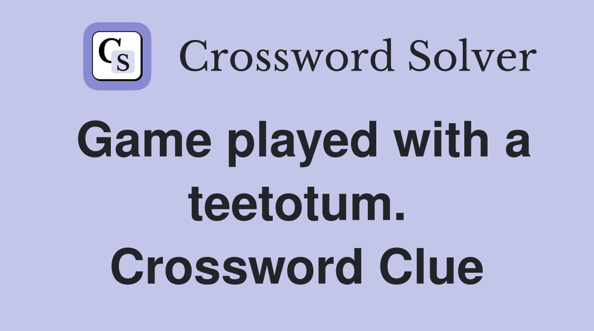 Game played with a teetotum. Crossword Clue