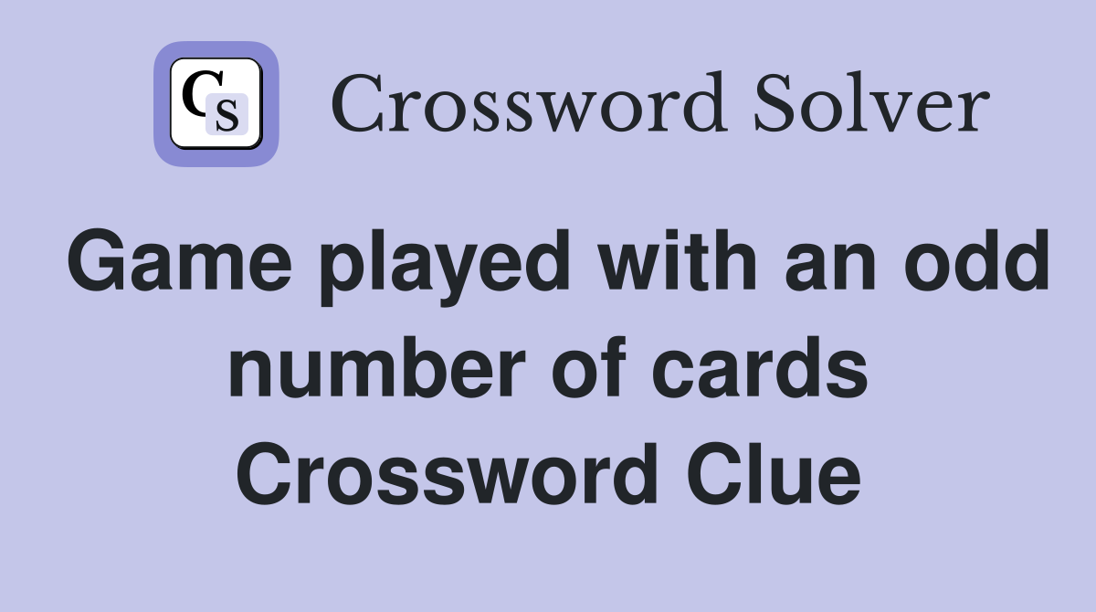 Game played with an odd number of cards Crossword Clue