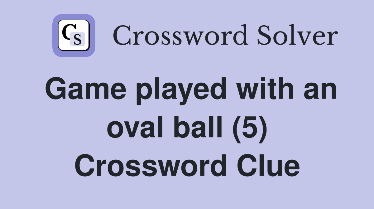 Game played with an oval ball (5) Crossword Clue