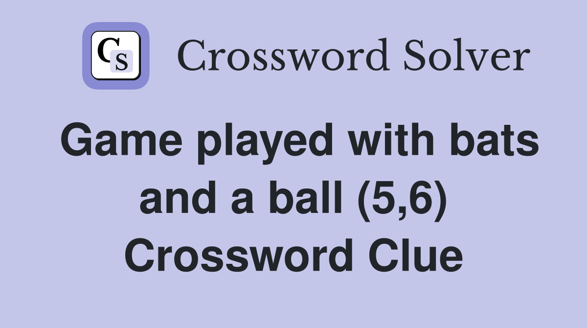 Game played with bats and a ball (5,6) Crossword Clue