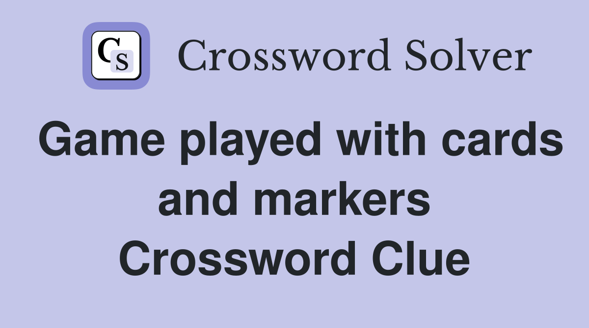 Game played with cards and markers Crossword Clue