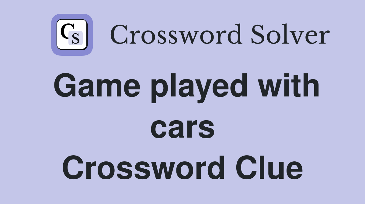 Game played with cars Crossword Clue
