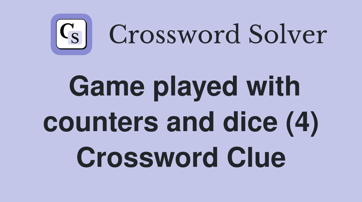 Game played with counters and dice (4) Crossword Clue