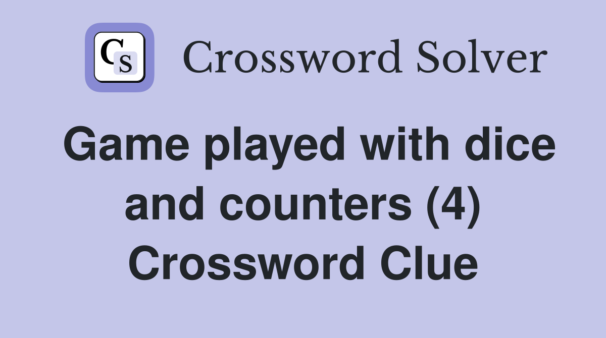 Game played with dice and counters (4) Crossword Clue