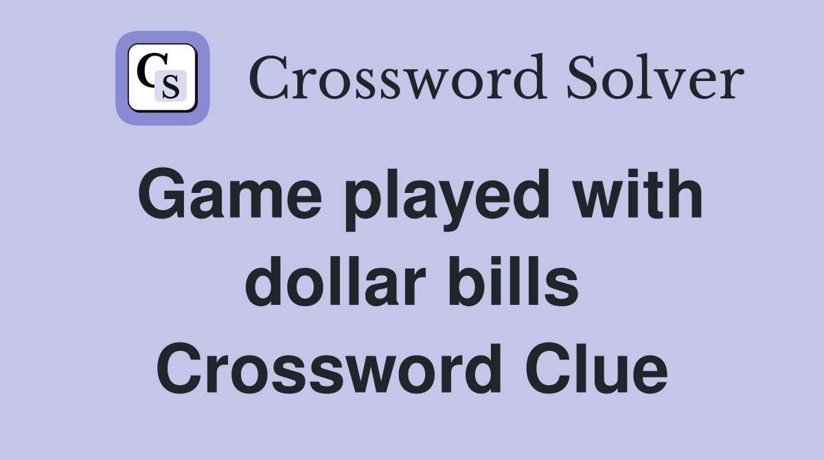 Game played with dollar bills Crossword Clue