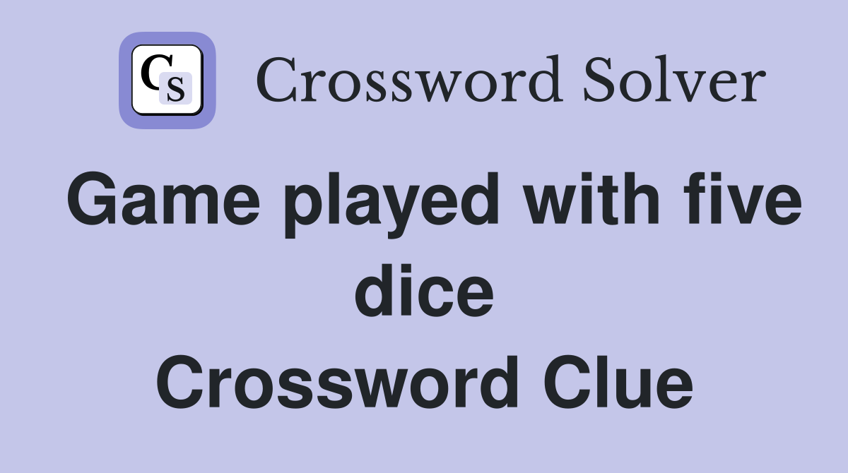 Game played with five dice Crossword Clue