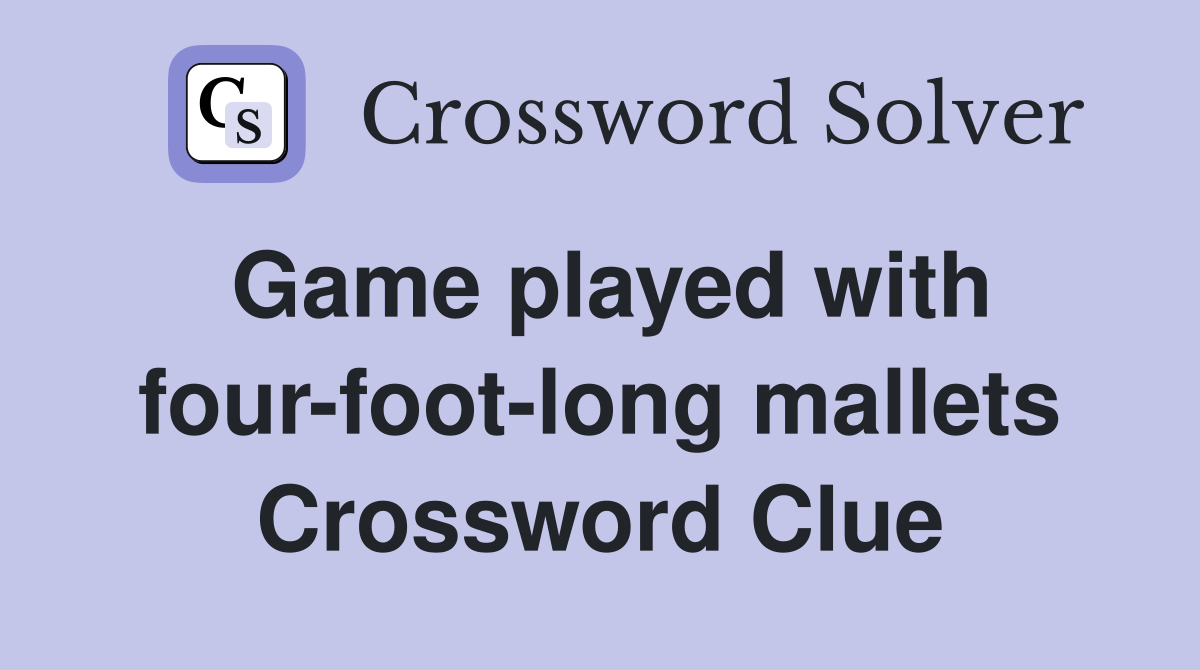 Game played with four-foot-long mallets Crossword Clue