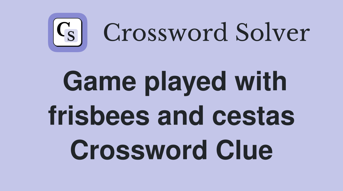 Game played with frisbees and cestas Crossword Clue