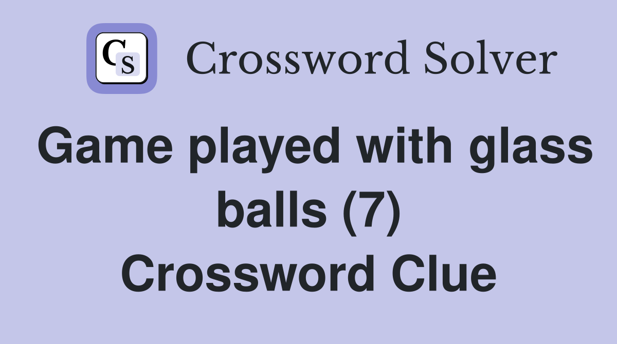 Game played with glass balls (7) Crossword Clue