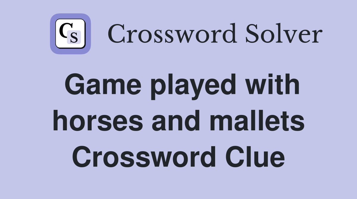 Game played with horses and mallets Crossword Clue