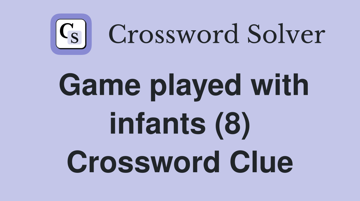 Game played with infants (8) Crossword Clue
