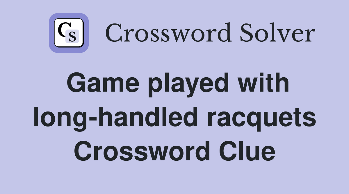 Game played with long-handled racquets Crossword Clue