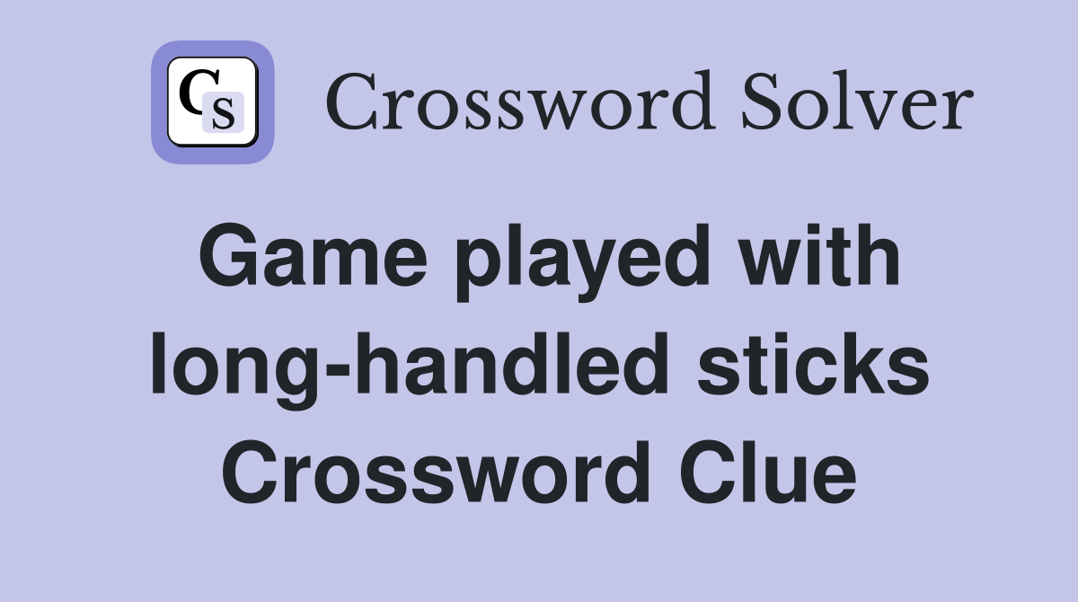 Game played with long-handled sticks Crossword Clue