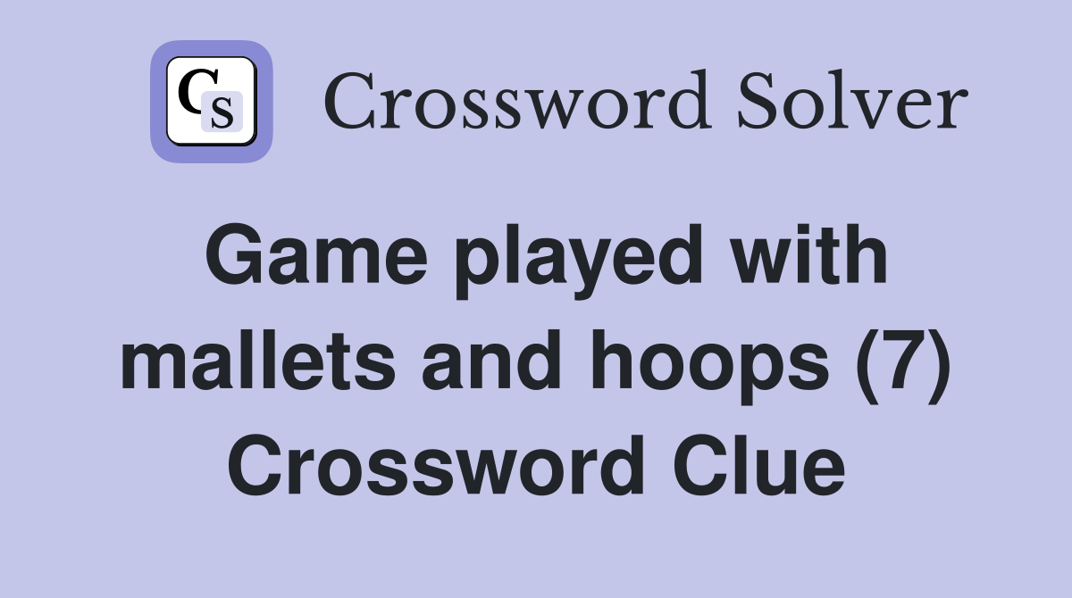 Game played with mallets and hoops (7) Crossword Clue