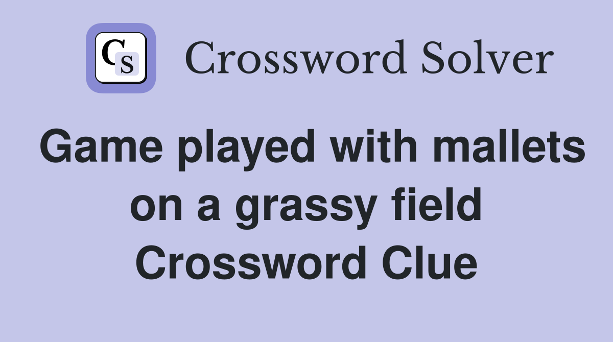 Game played with mallets on a grassy field Crossword Clue