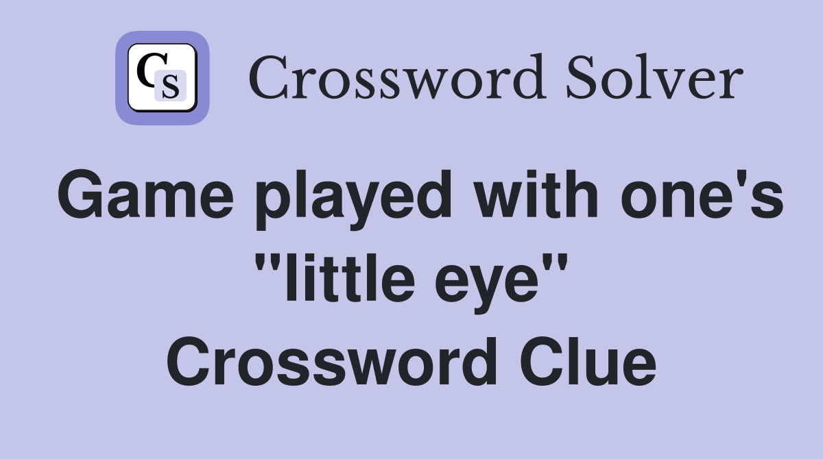 Game played with one's "little eye" Crossword Clue