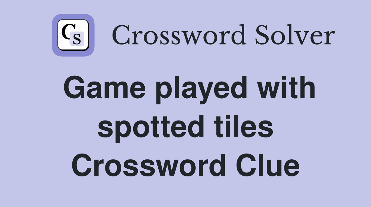 Game played with spotted tiles Crossword Clue