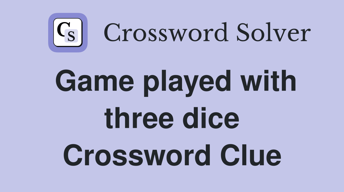Game played with three dice Crossword Clue