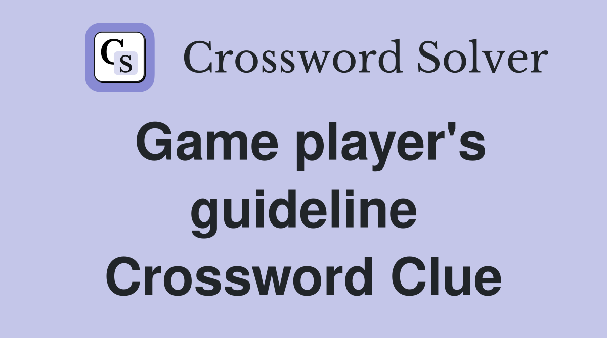 Game player's guideline Crossword Clue