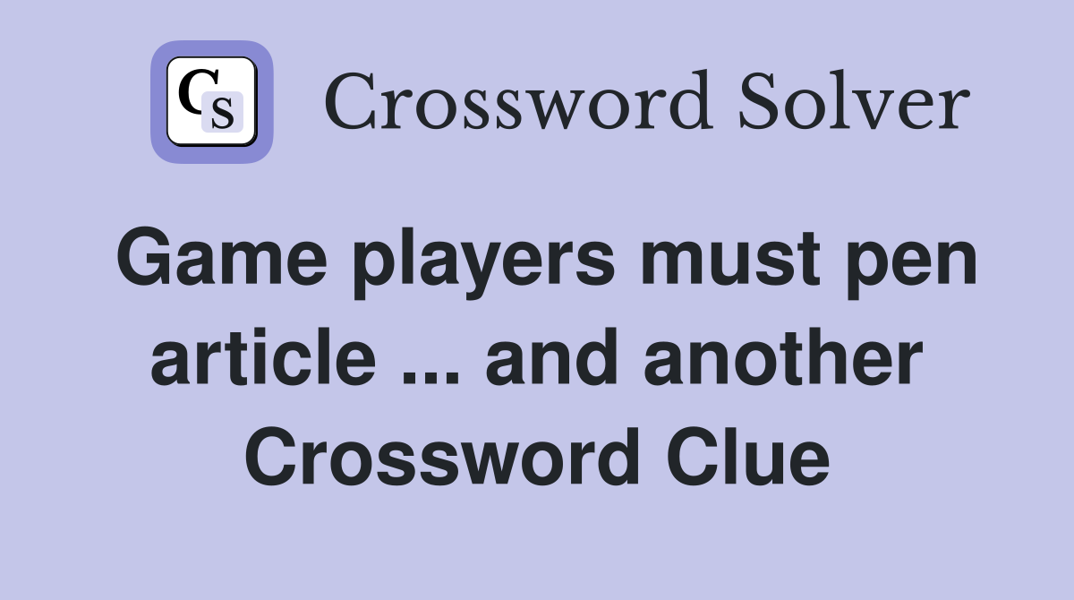 Game players must pen article ... and another Crossword Clue