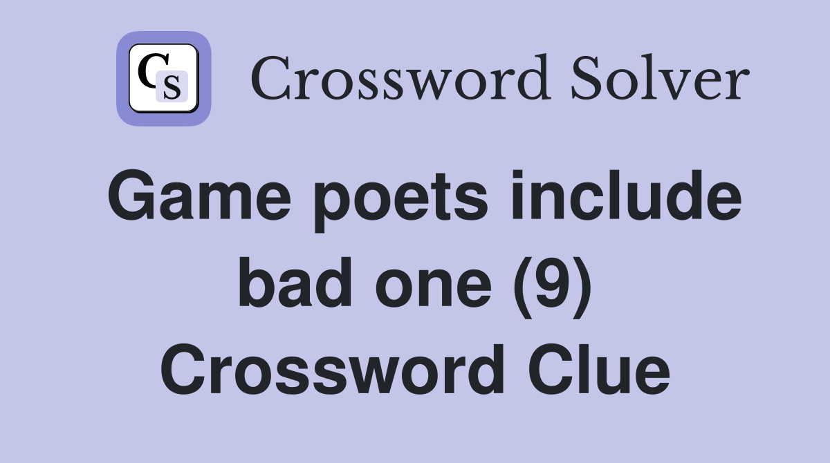 Game poets include bad one (9) Crossword Clue